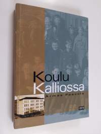 Koulu Kalliossa : muistoja 100-vuotiaasta Kallion yhteiskoulusta ja Kallion lukiosta