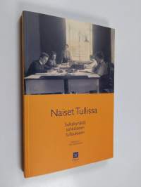 Naiset tullissa : sulkakynästä sähköiseen tullaukseen : Tullin naisten 120-vuotinen historia