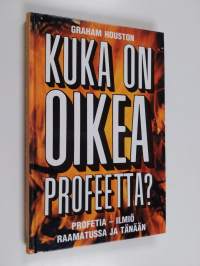 Kuka on oikea profeetta : profeetta-ilmiö Raamatussa ja tänään