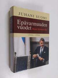 Epävarmuuden vuodet : Mauno Koiviston aika 1984-1986