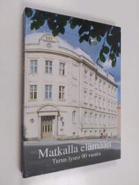 Matkalla elämään : Turun lyseon 90-vuotisjuhlakirja