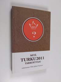 Mitä Turku 2011 tarkoittaa?