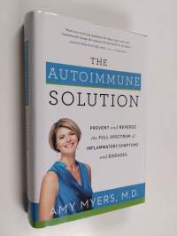 The autoimmune solution : prevent and reverse the full spectrum of inflammatory symptoms and diseases