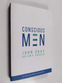 Conscious Men - Moving Into What Works. Leaving Behind What No Longer Works