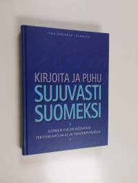 Kirjoita ja puhu sujuvasti suomeksi : suomen kielen käsikirja tekstinlaatijalle ja puheenpitäjälle
