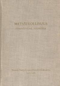 Metsäteollisuus itsenäisessä Suomessa. Suomen Puunjalostusteollisuuden Keskusliitto 1918-1968