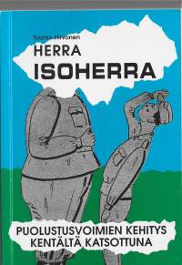 Herra isoherra : puolustusvoimien kehitys kentältä katsottunaKirjaHirvonen, Tuomo , 1938-Milita-press 1994  tekijän signeeraus