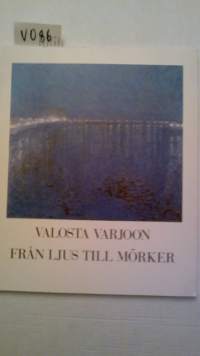 Valosta varjoon - från ljus till mörker -(Vuosisadan vaihteen skandinaavista taidetta Göteborgin Taidemuseon kokoelmista 19.syys - 27.loka 1991 Turun Taidemuseo