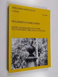Realismista symbolismiin : Kuopio suomalaisen kulttuurin polttopisteenä 1890-luvun taitteessa