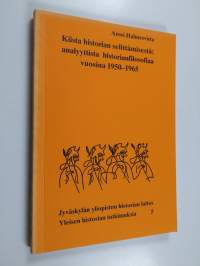 Kiista historian selittämisestä : analyyttistä historianfilosofiaa vuosina 1950-1965