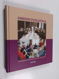 Ihmisen puolustaja : Tampereen kaupunkilähetys ry 100 vuotta