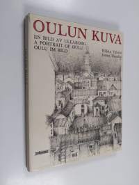 Oulun kuva = En bild av Uleåborg = A portrait of Oulu = Oulu im Bild