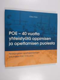 POE - 40 vuotta yhteistyötä oppimisen ja opettamisen puolesta : pedagogisten opettajajärjestöjen edustajisto POE 1976-2016 (signeerattu, tekijän omiste)