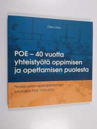 POE - 40 vuotta yhteistyötä oppimisen ja opettamisen puolesta : pedagogisten opettajajärjestöjen edustajisto POE 1976-2016 (signeerattu, tekijän omiste)