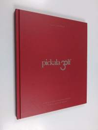 Pickala Golf : suuria tekoja ja vahvoja visioita : Pickala Golf 30 vuotta