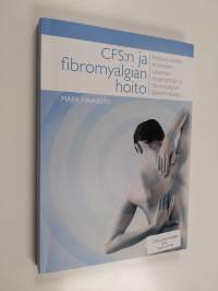 CFS:n ja fibromyalgian hoito : kattava esittely kroonisen väsymysoireyhtymän ja fibromyalgian lääkehoidossa
