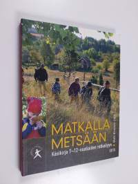 Matkalla metsään : käsikirja 7-12-vuotiaiden retkeilyyn