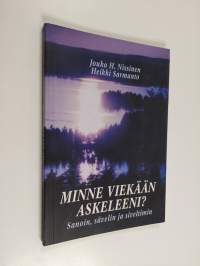 Minne viekään askeleeni? : sanoin, sävelin ja siveltimin