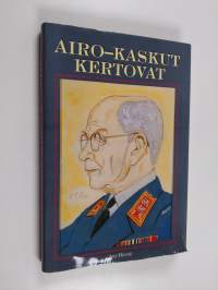 Airo-kaskut kertovat : 120 kaskua kenraali A. F. Airon elämästä ja toiminnasta