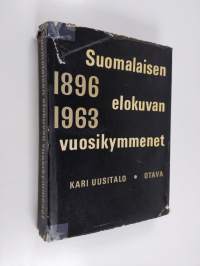 Suomalaisen elokuvan vuosikymmenet : johdatus kotimaisen elokuvan ja elokuva-alan historiaan 1896-1963