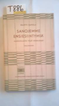 Sanojemme ensiesiintymiä : Agricolasta Yrjö Koskiseen : valikoima