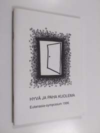 Hyvä ja paha kuolema : Eutanasia-symposium 1995