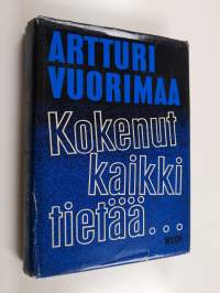 Kokenut kaikki tietää : muistelmia seitsemältä vuosikymmeneltä