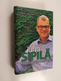 Juha Sipilä : keskustajohtajan henkilökuva
