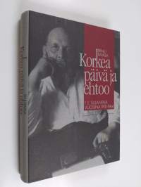 Korkea päivä ja ehtoo : F. E. Sillanpää vuosina 1931-1964