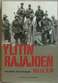 Ylitin rajajoen kello 9.18 - Rivimiehenä Kannaksella 1940-1944.  (Sotadokumentti, sotahistoria)