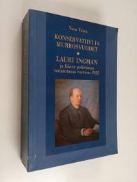 Konservatiivi ja murrosvuodet : Lauri Ingman ja hänen poliittinen toimintansa vuoteen 1922