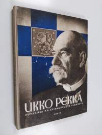 Ukko-Pekka : kuvakirja P. E. Svinhufvudin elämästä