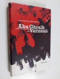 Abu Ghraib - Varissuo : irakilaismiehen matka Saddamin selleistä Suomeen