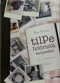 Tilpehööristä tarpeeksi - 167 vinkkiä &amp; ideaa.  (Askartelutöitä, kierrätysmateriaalit)