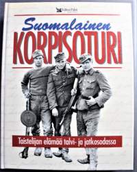 Suomalainen korpisoturi - Taistelijan elämää talvi- ja jatkosodassa