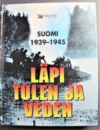 Läpi tulen ja veden - Suomi 1939-1945 -tosikertomuksia sodasta ja sattumuksista