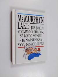 Ms Murphyn laki : jos jokin voi mennä pieleen, se myös menee - ja nainen saa syyt niskoilleen!