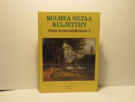 Kolmea siltaa kuljettiin - Oulun kotiseutulukemisto 2