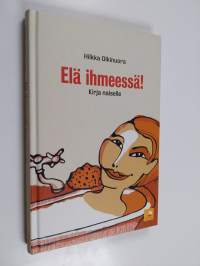 Elä ihmeessä! : kirja naiselle