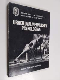 Urheiluvalmennuksen psykologiaa : käyttäytymistieteiden sovellutuksia kilpaurheiluun ja valmentamiseen