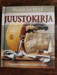 Syötävän hyvä juustokirja - Euroopan parhaat juustot sanoin ja kuvin