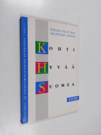 Kohti hyvää Suomea 2030 : sosiaalipolitiikka valintojen edessä