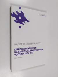 Naiset ja naisten puheet - Kirkolliskokouksen naispappeuskeskusteluissa vuosina 1974-1987
