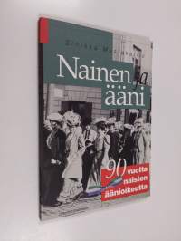 Nainen ja ääni : 90 vuotta naisten äänioikeutta