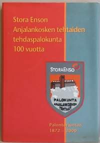 Stora Enson Anjalankosken tehtaiden tehdaspalokunta 100 vuotta. Palontorjuntaa 1872 - 2000. (Palontorjunta)