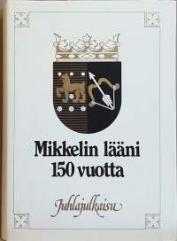 Mikkelin lääni 150 vuotta - Juhlajulkaisu. (Paikkakuntahistoria)