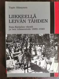 Liikkeellä leivän tähden : Raja-Karjalan väestö ja sen toimeentulo 1880-1940