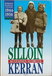 Silloin kerran - Kultainen nuoruus. Elämää Suomessa vuosina 1944-1956. (Suomen historia, elämäntavat)