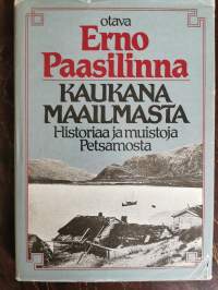 Kaukana maailmasta : historiaa ja muistoja Petsamosta