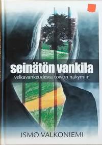 Seinätön vankila - Velkavankeudesta toivon näkymiin.  (Talous, taloudenpito)